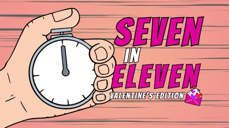 Seven In Eleven: Valentine's Edition